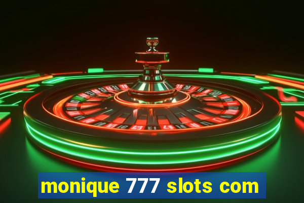 monique 777 slots com